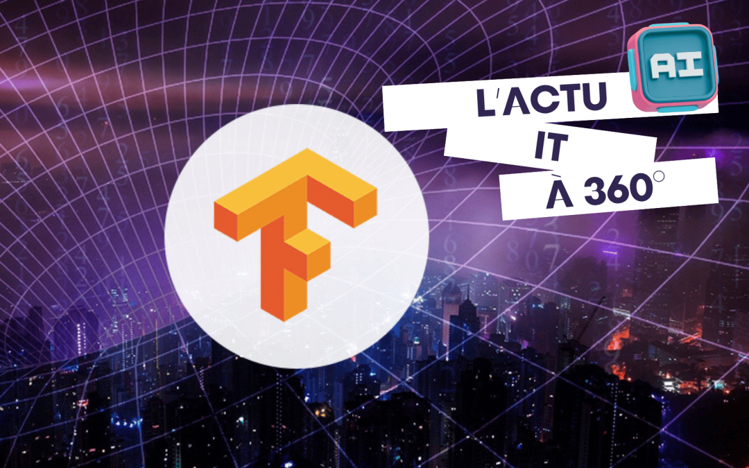 TensorFlow : l’outil qui permet aux entreprises de créer leurs propres IA